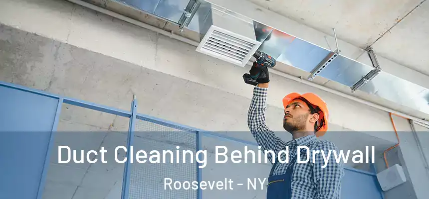  Duct Cleaning Behind Drywall Roosevelt - NY