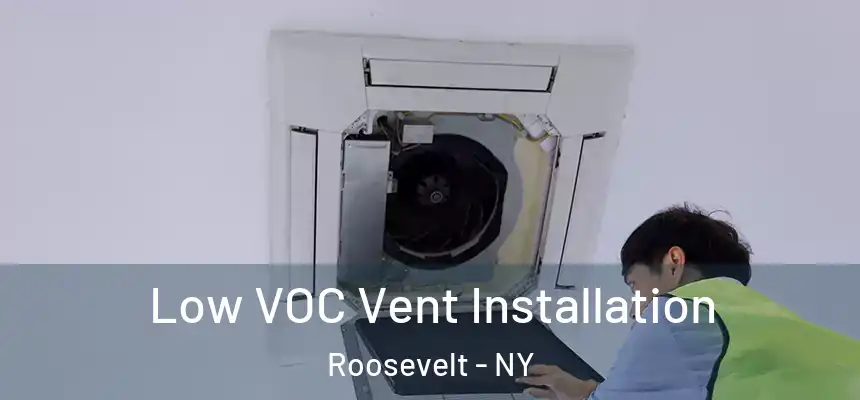  Low VOC Vent Installation Roosevelt - NY