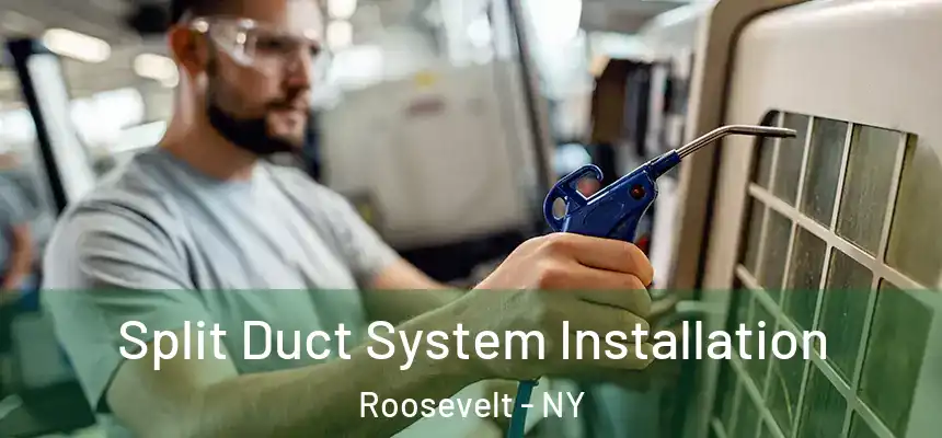  Split Duct System Installation Roosevelt - NY